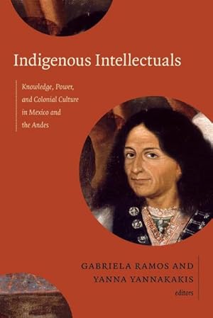 Seller image for Indigenous Intellectuals : Knowledge, Power, and Colonial Culture in Mexico and the Andes for sale by AHA-BUCH GmbH