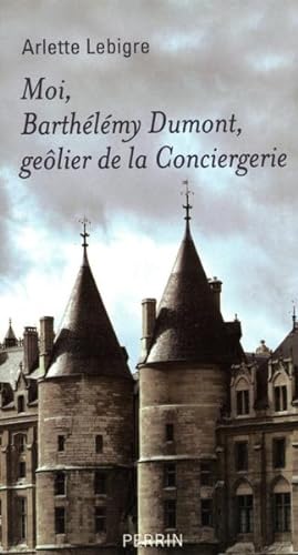Seller image for Moi, Barthlmy Dumont, gelier de la Conciergerie for sale by Chapitre.com : livres et presse ancienne