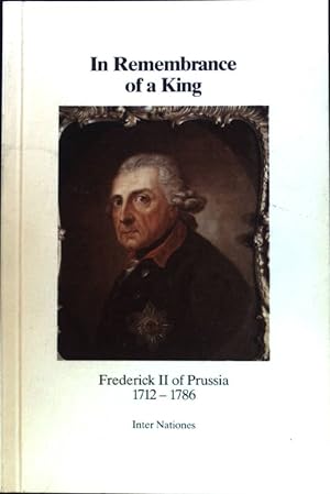 Bild des Verkufers fr In Remembrance of a King. Frederick II of Prussia 1712 - 1786; zum Verkauf von books4less (Versandantiquariat Petra Gros GmbH & Co. KG)