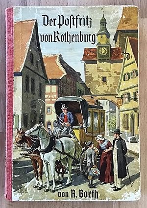 Seller image for Der Postfritz von Rothenburg : Erzhlung aus Rothenburgs Vergangenheit. R. Barth. Mit Buntbildern von Otto Kubel for sale by Antiquariat Peda