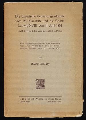 Die bayerische Verfassungsurkunde vom 26. Mai 1818 und die Charte Ludwigs XVIII. vom 4. Juni 1814...