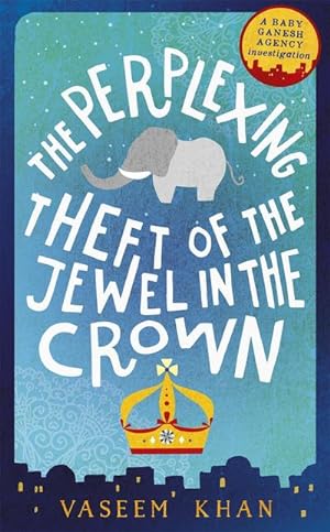 Bild des Verkufers fr The Perplexing Theft of the Jewel in the Crown : A Baby Ganesh Agency Investigation 02 zum Verkauf von Smartbuy
