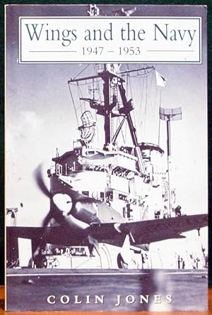 Seller image for WINGS AND THE NAVY. 1947 - 1953. for sale by The Antique Bookshop & Curios (ANZAAB)