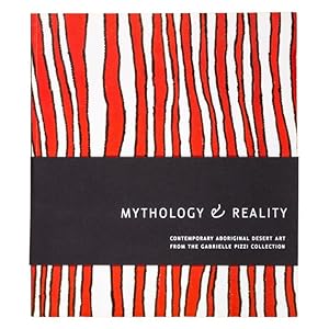 Seller image for Mythology and reality : contemporary Australian desert art from the Gabrielle Pizzi Collection for sale by Douglas Stewart Fine Books