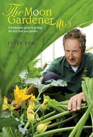 Bild des Verkufers fr The Moon Gardener : A Biodynamic Guide to Getting the Best from Your Garden zum Verkauf von AHA-BUCH GmbH