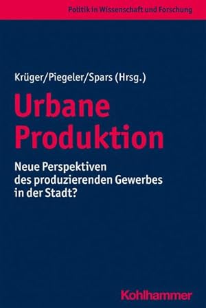 Image du vendeur pour Urbane Produktion: Neue Perspektiven des produzierenden Gewerbes in der Stadt? (Politik in Wissenschaft und Forschung) mis en vente par unifachbuch e.K.