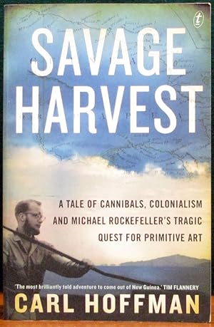 Seller image for SAVAGE HARVEST. A Tale of Cannibals, Colonialism, and Michael Rockerfeller's Tragic quest for Primitive Art. for sale by The Antique Bookshop & Curios (ANZAAB)