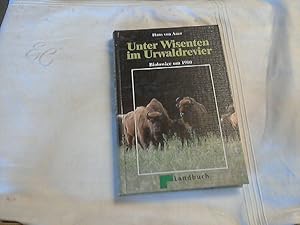 Unter Wisenten im Urwaltrevier : Bialowice um 1900. (Hrsg. Lothar Tschirpke)
