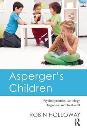 Bild des Verkufers fr Asperger's Children : Psychodynamics, Aetiology, Diagnosis, and Treatment zum Verkauf von AHA-BUCH GmbH