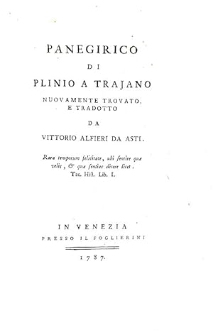 Panegirico di Plinio a Trajano nuovamente trovato e tradotto da Vittorio Alfieri da Asti.In Venez...