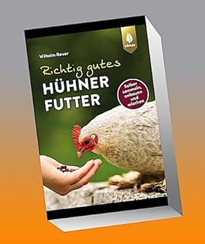 Seller image for Richtig gutes Hhnerfutter : Gesundes und natrliches Superfood fr Hhner, Wachteln, Tauben & Co. Selber sammeln, anbauen, mischen for sale by AHA-BUCH GmbH