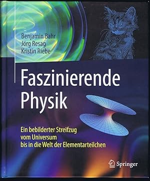 Faszinierende Physik. Ein bebilderter Streifzug vom Universum bis in die Welt der Elementarteilchen.