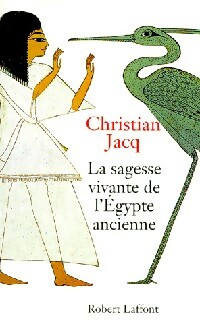 Image du vendeur pour La sagesse vivante de l'Egypte ancienne - Christian Jacq mis en vente par Book Hmisphres