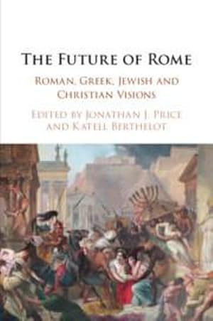 Bild des Verkufers fr The Future of Rome : Roman, Greek, Jewish and Christian Visions zum Verkauf von AHA-BUCH GmbH