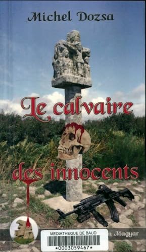 Image du vendeur pour Le calvaire des innocents - Michel Dozsa mis en vente par Book Hmisphres