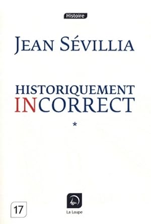 Image du vendeur pour Historiquement incorrect Tome I - Jean S?villia mis en vente par Book Hmisphres