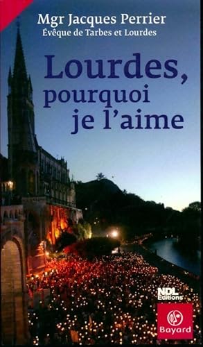 Bild des Verkufers fr Lourdes, pourquoi je l'aime - Jacques Perrier zum Verkauf von Book Hmisphres