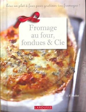 Fromage au four, fondues et cie - Jean-Fran?ois Mallet