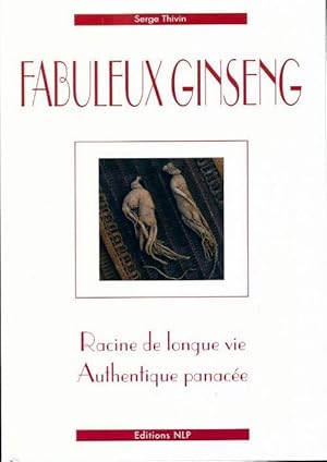 Bild des Verkufers fr Fabuleux ginseng. Racine de longue vie, authentique panac?e - Serge Thivin zum Verkauf von Book Hmisphres