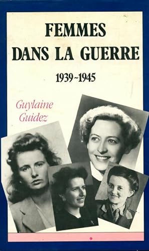 Femmes dans la guerre 1939-1945 - Guylaine Guidez