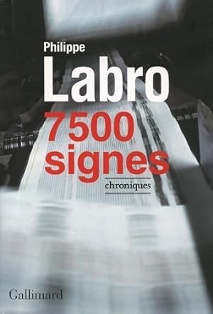 Image du vendeur pour 7500 signes. Chroniques - Philippe Labro mis en vente par Book Hmisphres