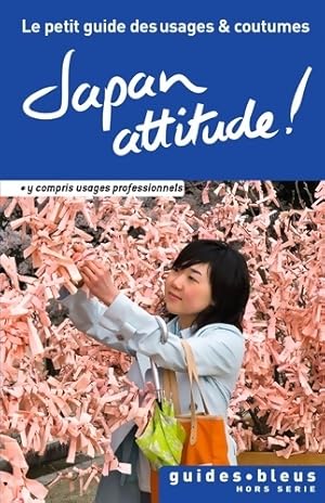 Japan attitude ! Le petit guide des usages & coutumes - Collectif