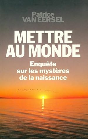 Image du vendeur pour Mettre au monde. Enqu?te sur les myst?res de la naissance - Patrice Van Eersel mis en vente par Book Hmisphres