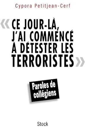 Image du vendeur pour Ce jour-l?, j'ai commenc? ? d?tester les terroristes - Cypora Petitjean-Cerf mis en vente par Book Hmisphres