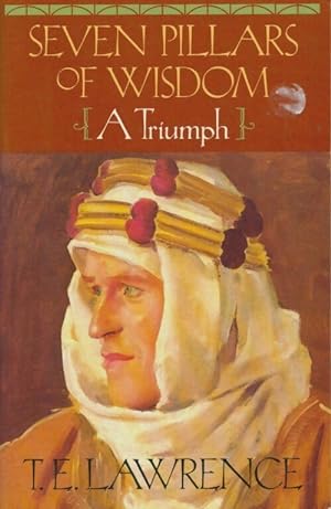 Seven pillars of wisdom : A triumph - T. E. Lawrence
