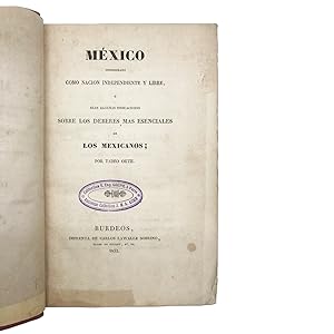 Mexico considerado como nacion independiente y libre o sean algunas indicaciones sobre los debere...