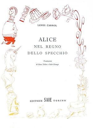 Alice nel regno dello specchio. Traduzione di Rina Tillier e Italo Grange.Torino, Editrice Saie, ...