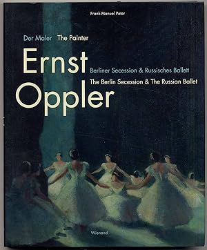 Der Maler - The Painter Ernst Oppler. Berliner Secession & Russisches Ballett.