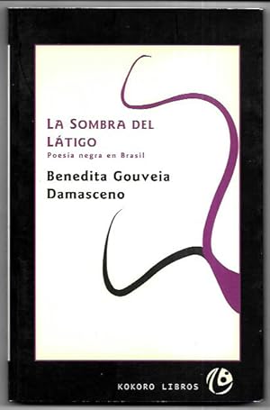 La sombra del látigo. Historia de la poesía negra en Brasil