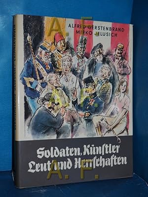 Bild des Verkufers fr Soldaten, Knstler, Leut' und Herrschaften : Erinnerungen zweier Alt-sterreicher. erzhlt: Mirko Jelusich. Gez.: Alfred Gerstenbrand zum Verkauf von Antiquarische Fundgrube e.U.