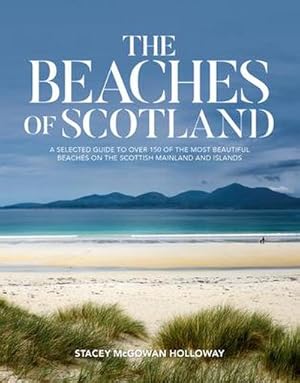 Bild des Verkufers fr The Beaches of Scotland : A selected guide to over 150 of the most beautiful beaches on the Scottish mainland and islands zum Verkauf von AHA-BUCH GmbH