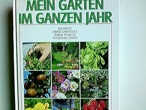 Mein Garten im ganzen Jahr : d. große farbige Gartenbuch ; planen, pflanzen, pflegen u. ernten