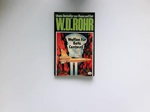 Image du vendeur pour Waffen fr Beta Centauri : W. D. Rohr / Utopia-Bestseller aus Raum und Zeit ; 37 : W.-D.-Rohr-Taschenbuch; Pabel-Taschenbuch. mis en vente par Antiquariat Buchhandel Daniel Viertel