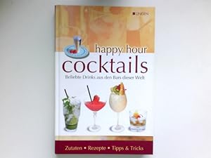 Happy Hour Cocktails : Beliebte Drinks aus den Bars dieser Welt. Zutaten - Rezepte - Tipps & Tricks.