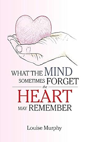 Seller image for WHAT THE MIND SOMETIMES FORGET THE HEART MAY REMEMBER for sale by Redux Books