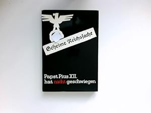 Geheime Reichssache : Papst Pius XII. hat nicht geschwiegen. Berichte, Dokumente, Akten, zusammen...