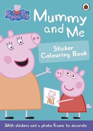 Bild des Verkufers fr Peppa Pig: Mummy and Me Sticker Colouring Book zum Verkauf von Smartbuy