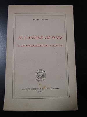 Imagen del vendedor de Monti Antonio. Il canale di Suez e le rivendicazioni italiane. Societ Editrice del Libro Italiano 1940. a la venta por Amarcord libri