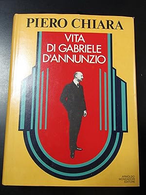 Chiara Piero. Vita di Gabriele d'Annunzio. Mondadori 1978 - I.