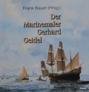 Image du vendeur pour Der Marinemaler Gerhard Geidel. mis en vente par Antiquariat Gntheroth