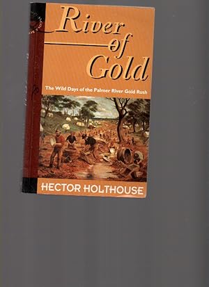 Immagine del venditore per River of Gold: the Wild Days of the Palmer River Gold Rush venduto da Mossback Books