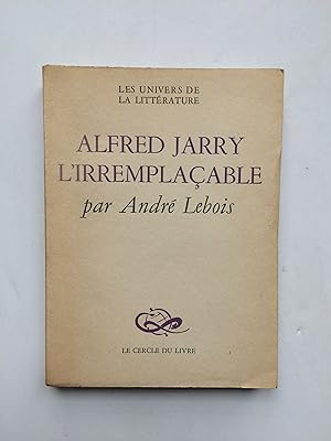 Alfred JARRY l' Irremplaçable [ ENVOI de l' Auteur ]