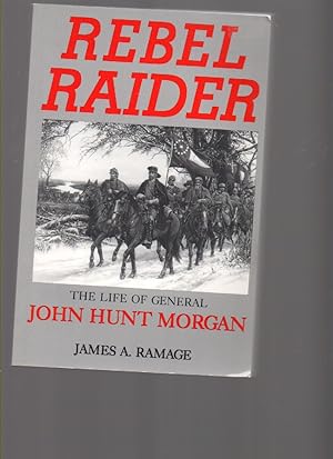 Imagen del vendedor de Rebel Raider: the Life of General John Hunt Morgan a la venta por Mossback Books