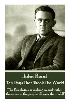 Imagen del vendedor de John Reed - Ten Days That Shook The World: "The Revolution is in danger, and with it the cause of the people all over the world!"  a la venta por Redux Books