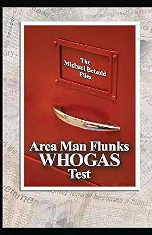 Bild des Verkufers fr Area Man Flunks WHOGAS Test: The Michael Betzold Files zum Verkauf von Redux Books