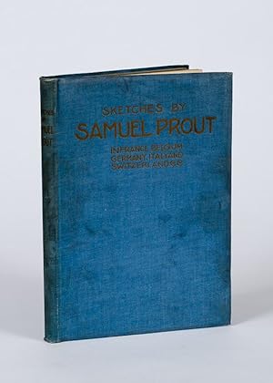 Imagen del vendedor de Sketches By Samuel Prout in France, Belgium, Germany, Italy and Switzerland [Including: "The Life and Art of Samuel Prout" by Ernest G. Halton"]. a la venta por Inanna Rare Books Ltd.